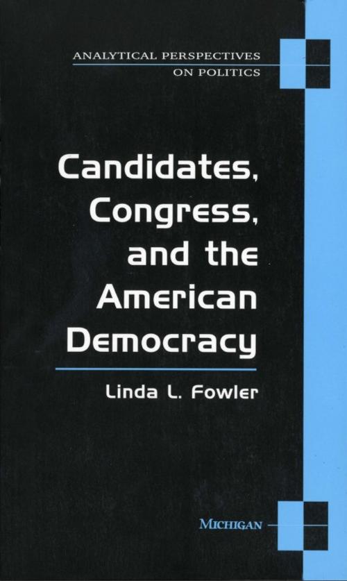 Cover of the book Candidates, Congress, and the American Democracy by Linda Fowler, University of Michigan Press