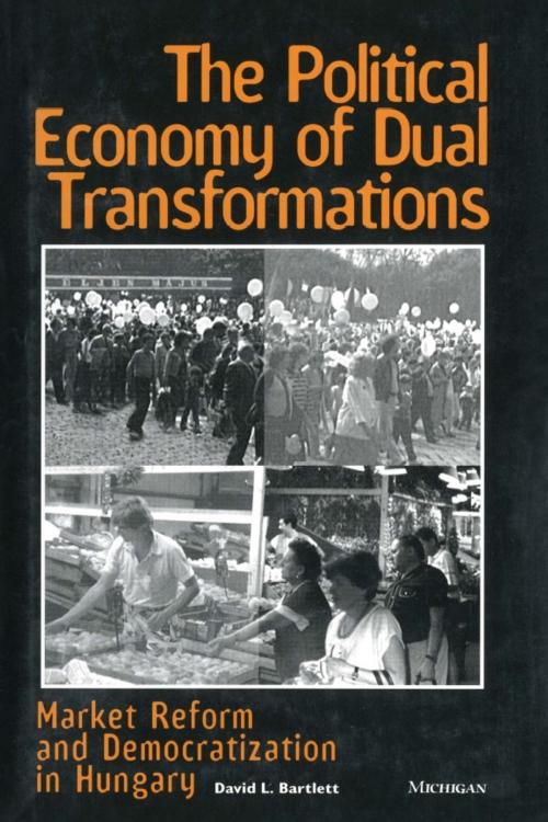 Cover of the book The Political Economy of Dual Transformations by David L. Bartlett, University of Michigan Press