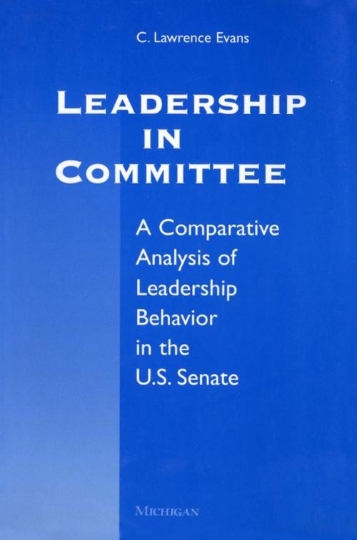 Cover of the book Leadership in Committee by C. Lawrence Evans, University of Michigan Press