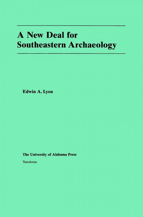 Cover of the book A New Deal for Southeastern Archaeology by Edwin A. Lyon, University of Alabama Press