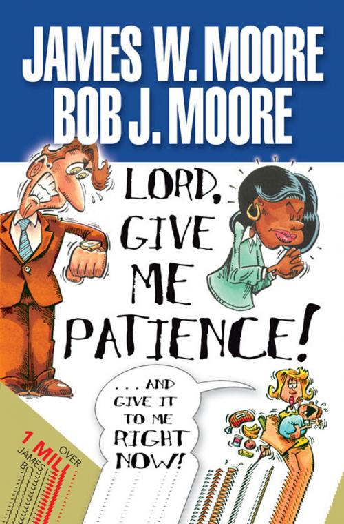 Cover of the book Lord, Give Me Patience, and Give It to Me Right Now! by James W. Moore, Abingdon Press