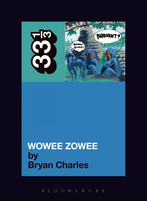 Cover of the book Pavement's Wowee Zowee by Bryan Charles, Bloomsbury Publishing