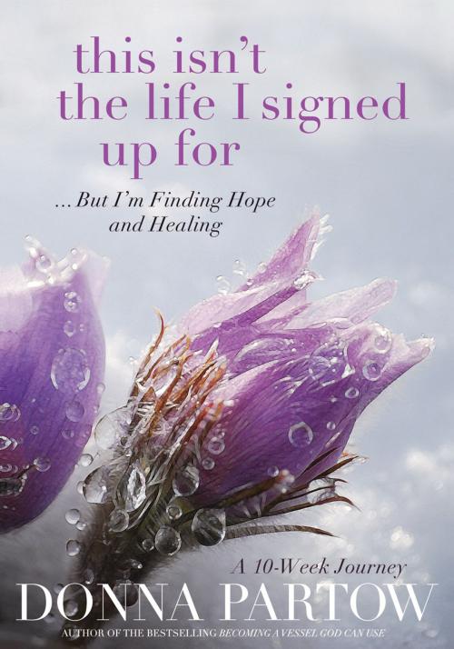 Cover of the book This Isn't the Life I Signed Up For by Donna Partow, Baker Publishing Group