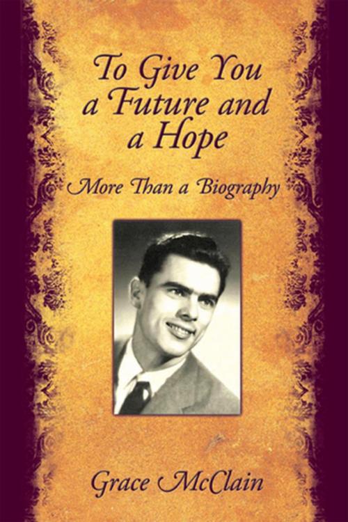 Cover of the book To Give You a Future and a Hope by Grace McClain, AuthorHouse