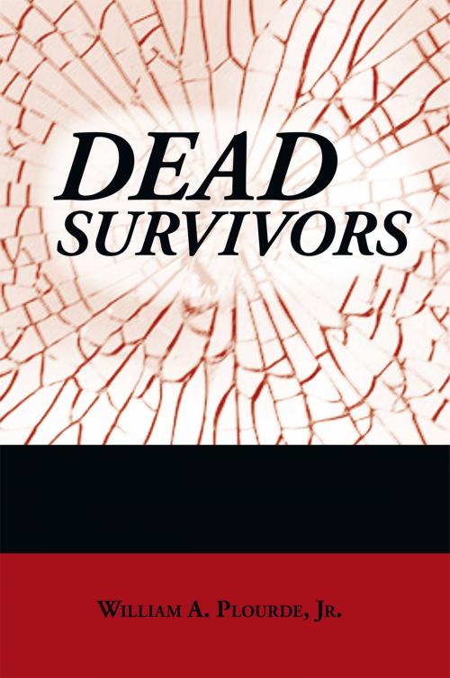 Cover of the book Dead Survivors by William A. Plourde Jr., AuthorHouse
