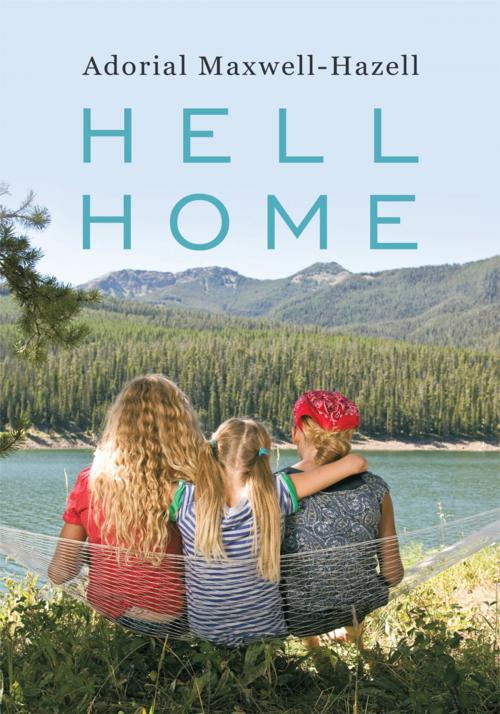 Cover of the book Hell Home by Adorial Maxwell-Hazell, AuthorHouse