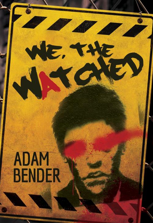 Cover of the book We, The Watched by Adam Bender, Adam Bender
