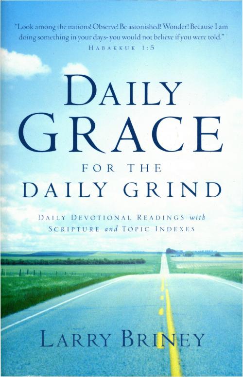 Cover of the book Daily Grace for the Daily Grind by Larry Briney, Larry Briney