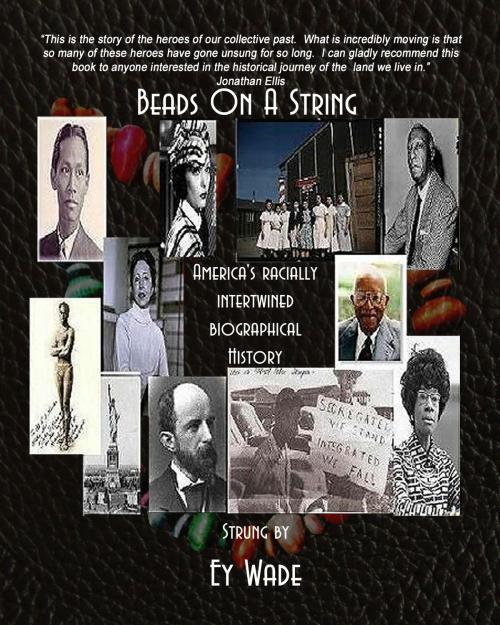 Cover of the book Beads on a String-America's Racially Intertwined Biographical History by Ey Wade, Ey Wade