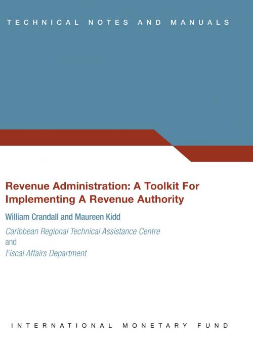 Cover of the book Revenue Administration: A Toolkit for Implementing a Revenue Authority by Maureen Kidd, William Joseph Crandall, INTERNATIONAL MONETARY FUND