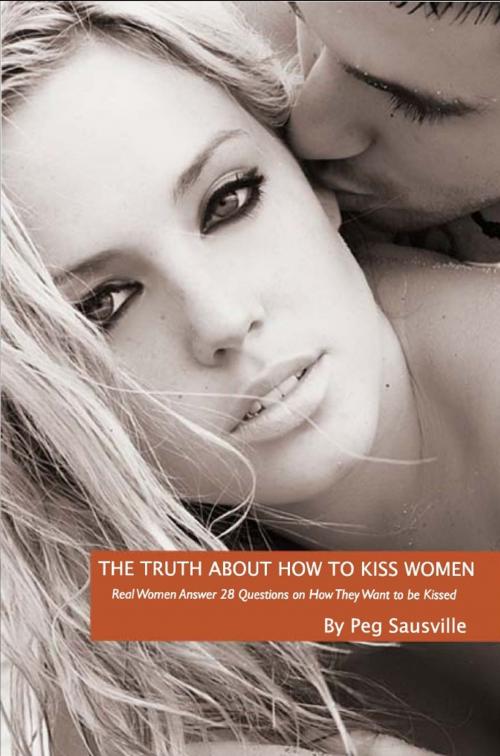 Cover of the book The Truth About How to Kiss Women by Peg Sausville, Peg Sausville