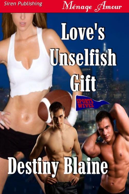 Cover of the book Love's Unselfish Gift by Destiny Blaine, Siren-BookStrand