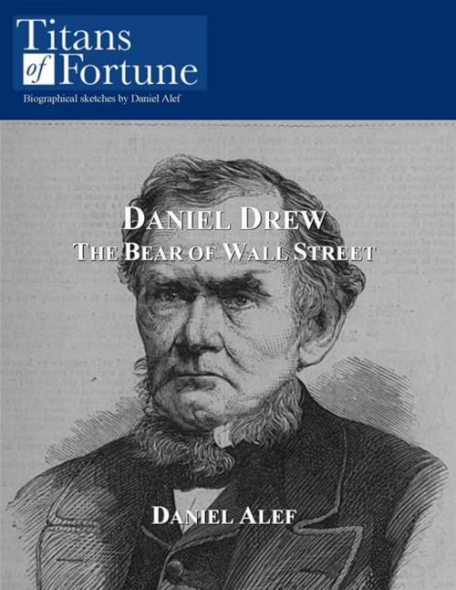 Cover of the book Daniel Drew: The Bear Of Wall Street by Daniel Alef, Titans of Fortune Publishing