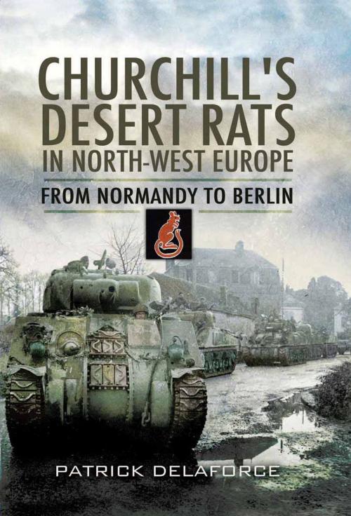 Cover of the book Churchill's Desert Rats in North-West Europe by Patrick Delaforce, Pen and Sword