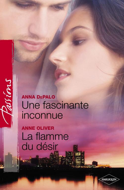 Cover of the book Une fascinante inconnue - La flamme du désir (Harlequin Passions) by Anna DePalo, Anne Oliver, Harlequin