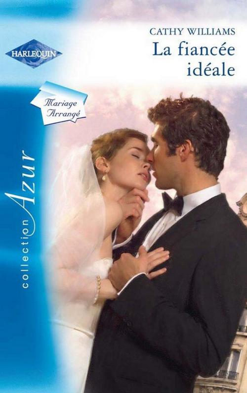 Cover of the book La fiancée idéale by Cathy Williams, Harlequin