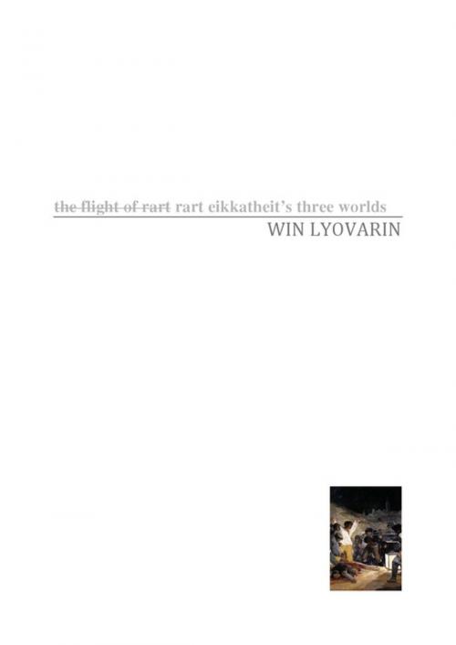 Cover of the book Rart Eikkatheit's three worlds by Win Lyovarin, Thaifiction Publishing