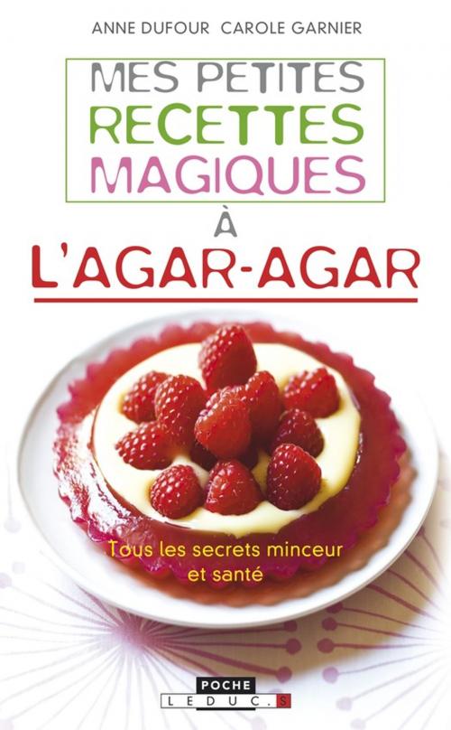 Cover of the book Mes petites recettes magiques à l'agar-agar by Anne Dufour, Carole Garnier, Éditions Leduc.s