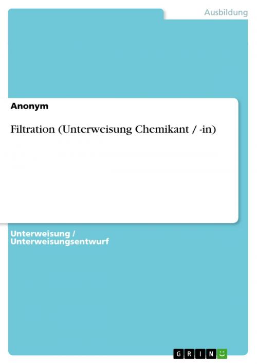 Cover of the book Filtration (Unterweisung Chemikant / -in) by Anonym, GRIN Verlag