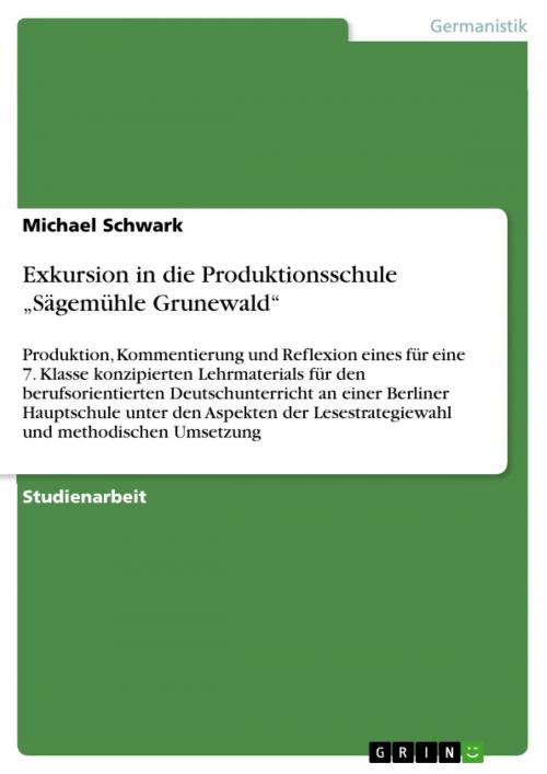 Cover of the book Exkursion in die Produktionsschule 'Sägemühle Grunewald' by Michael Schwark, GRIN Verlag