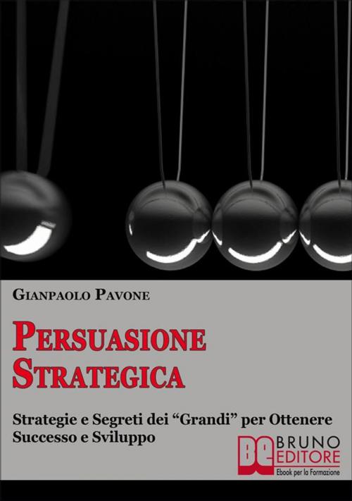 Cover of the book Persuasione Strategica by Gianpaolo Pavone, Bruno Editore