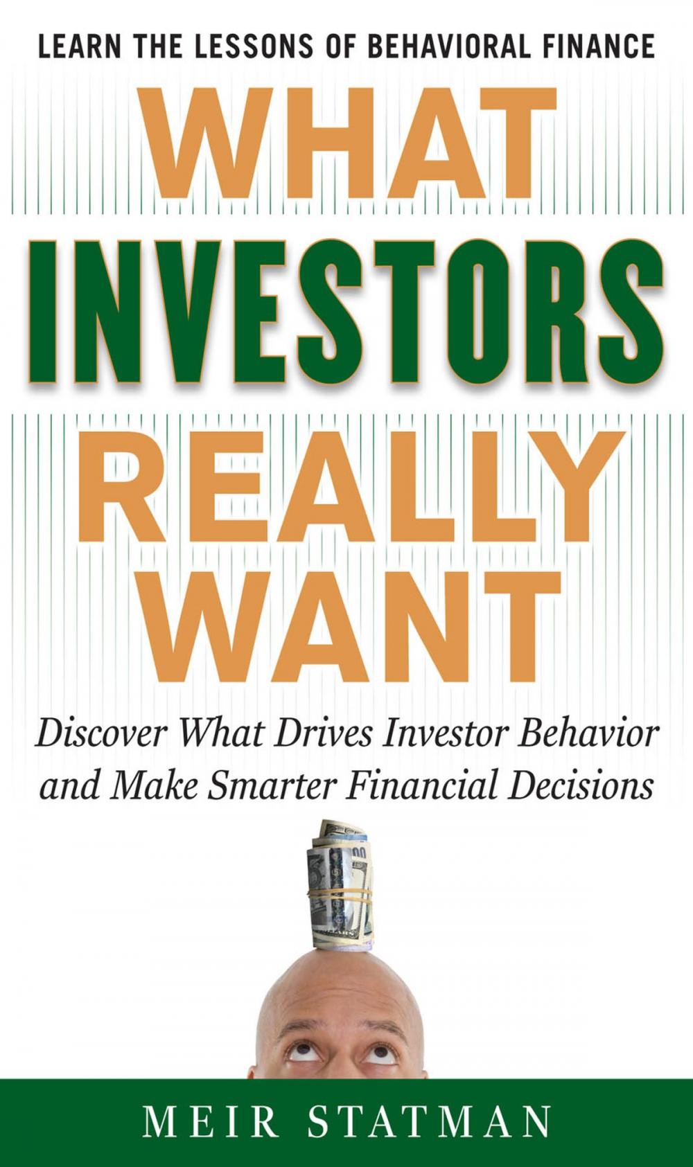 Big bigCover of What Investors Really Want: Know What Drives Investor Behavior and Make Smarter Financial Decisions