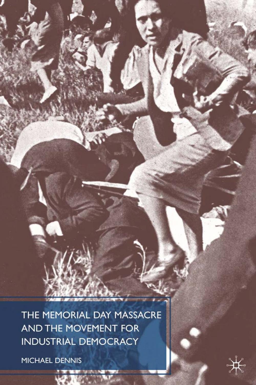 Big bigCover of The Memorial Day Massacre and the Movement for Industrial Democracy