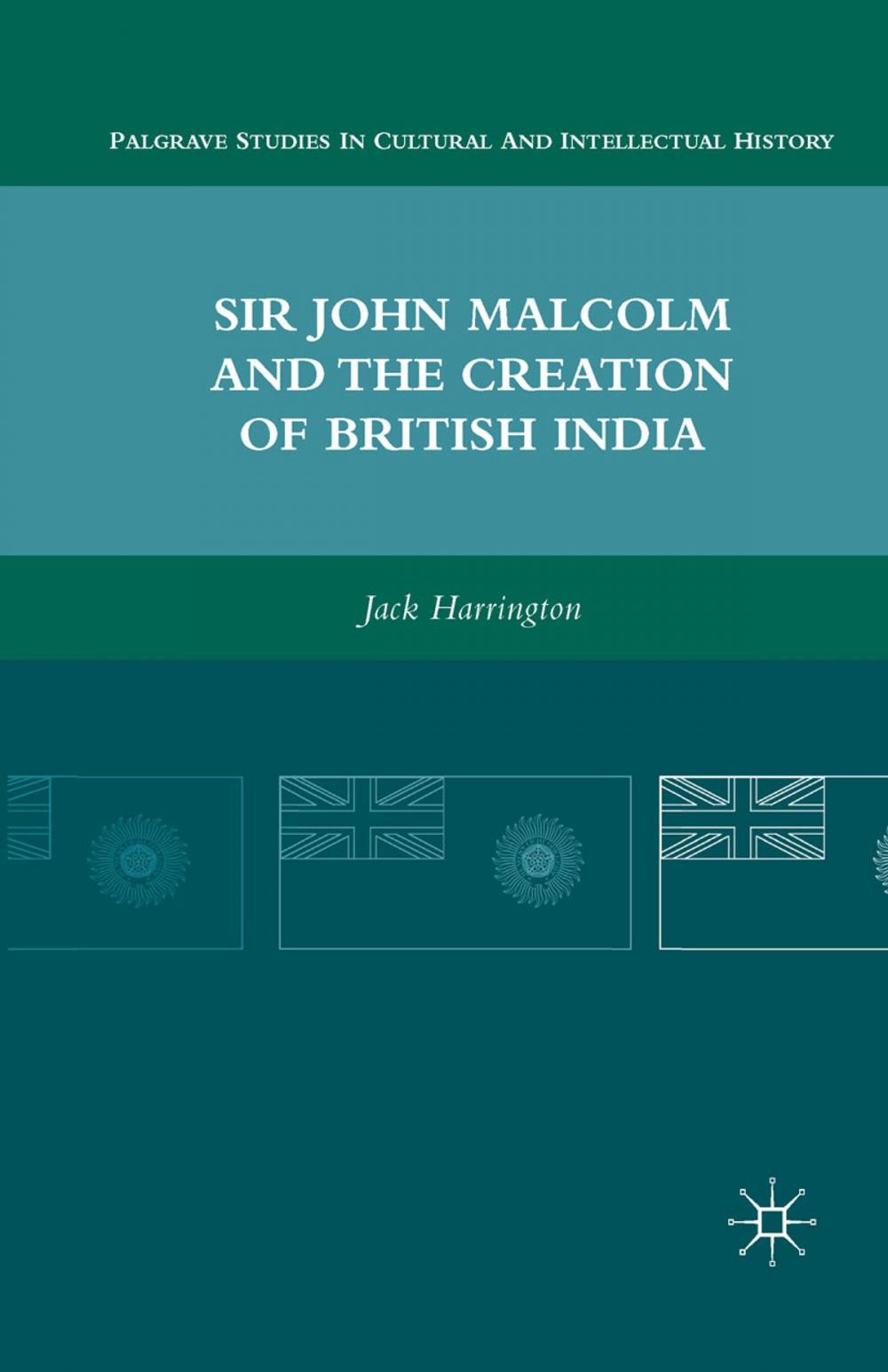 Big bigCover of Sir John Malcolm and the Creation of British India