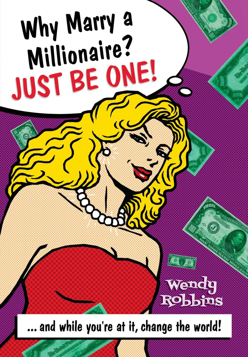 Big bigCover of Why Marry a Millionaire? Just Be One!