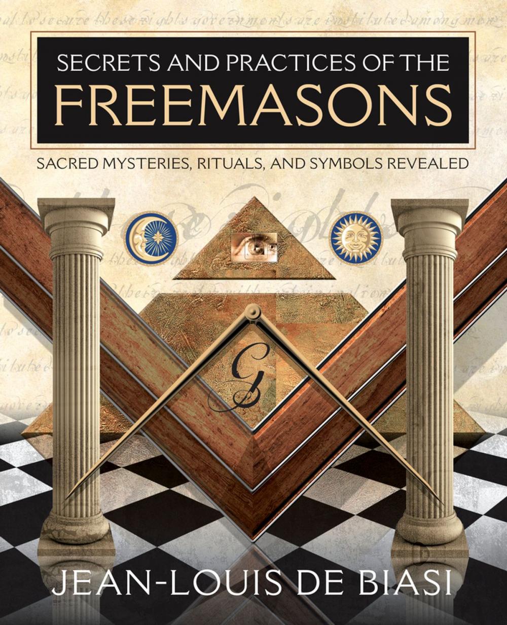 Big bigCover of Secrets and Practices of the Freemasons: Sacred Mysteries Rituals and Symbols Revealed