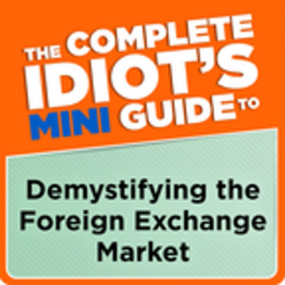 Big bigCover of The Complete Idiot's Mini Guide to Demystifying the Foreignexchange Market