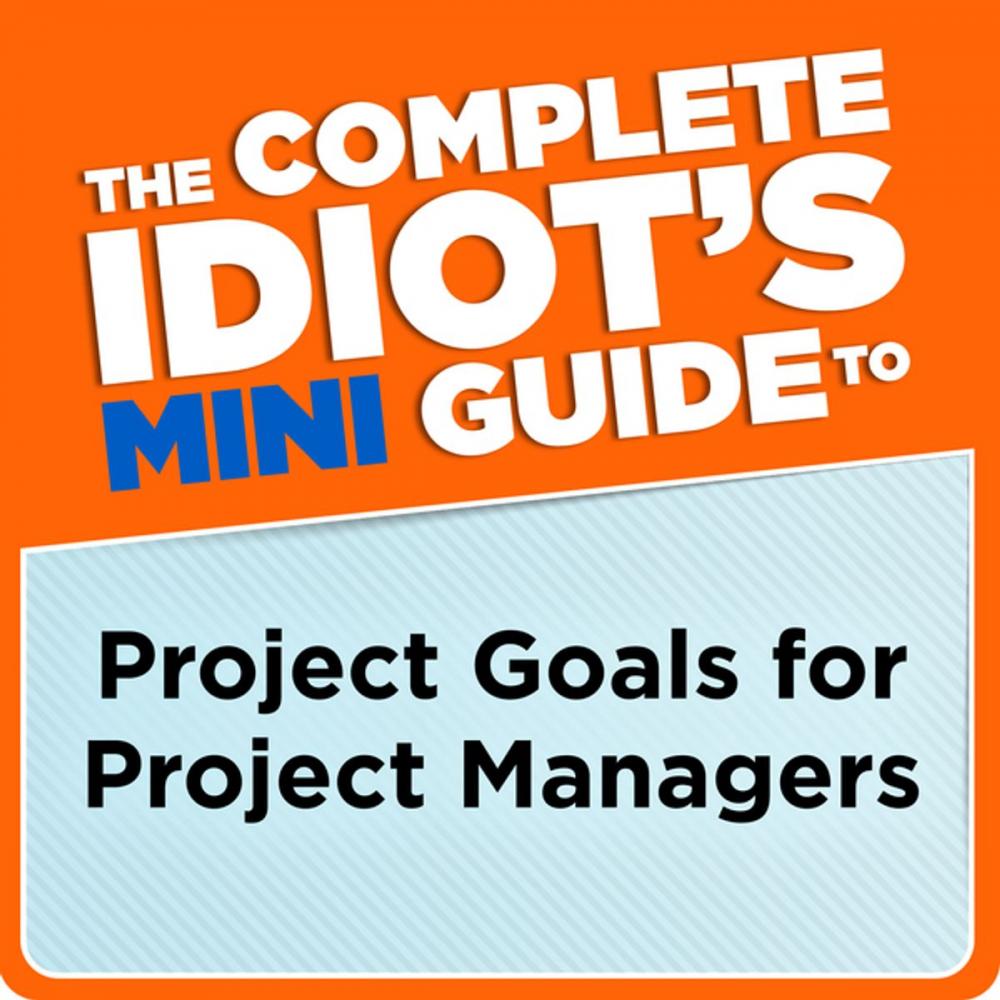 Big bigCover of The Complete Idiot's Mini Guide to Project Goals for Project Managers