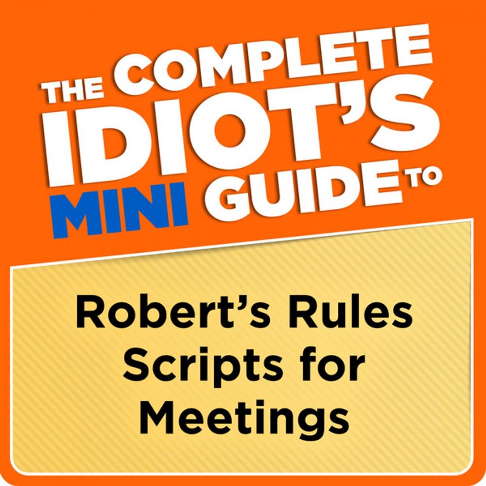 Big bigCover of The Complete Idiot's Mini Guide to Robert's Rules Scripts for Meetings