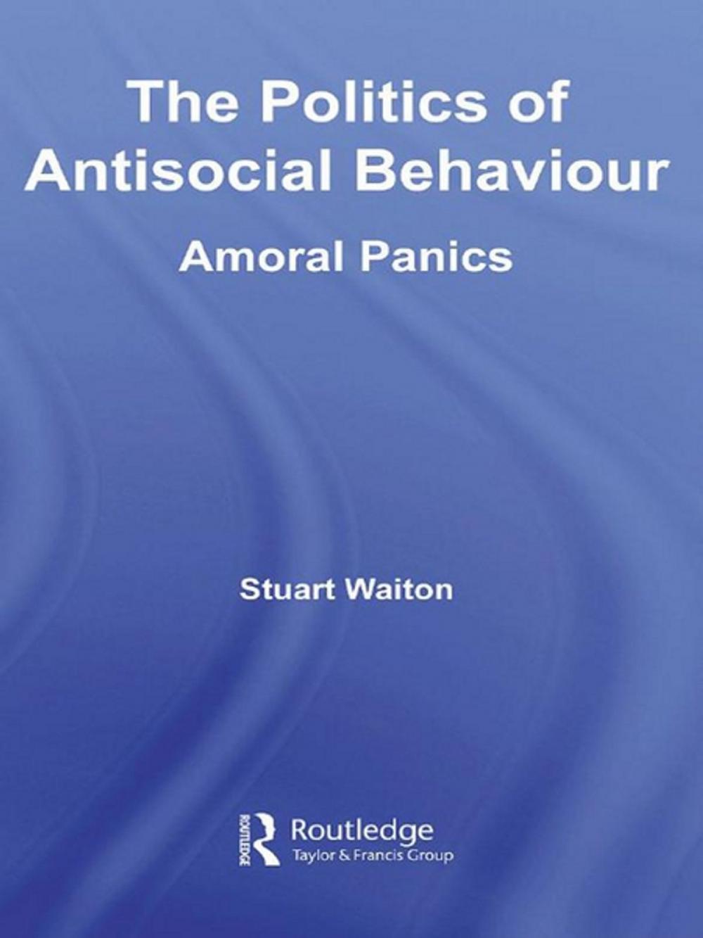 Big bigCover of The Politics of Antisocial Behaviour