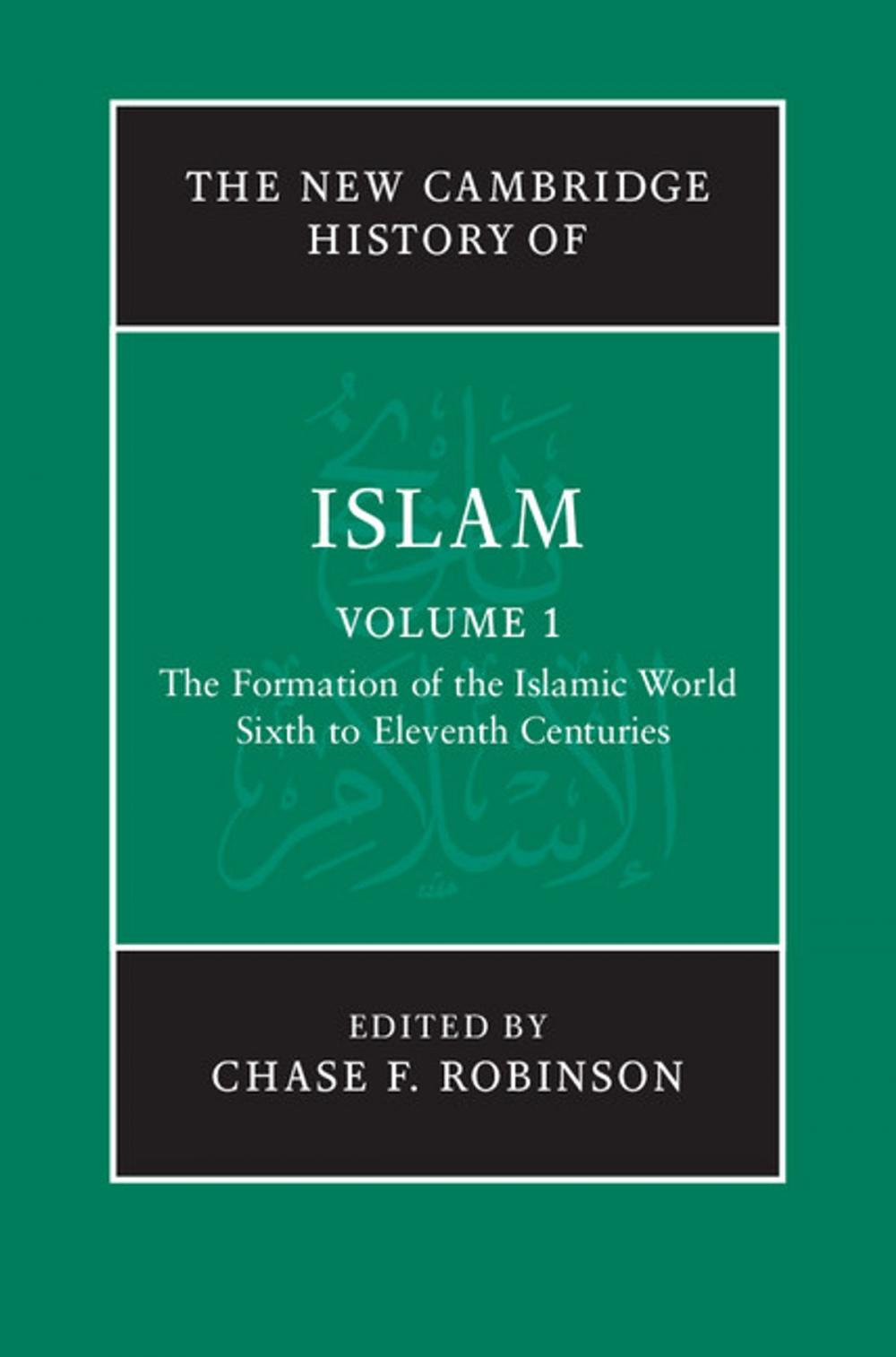 Big bigCover of The New Cambridge History of Islam: Volume 1, The Formation of the Islamic World, Sixth to Eleventh Centuries