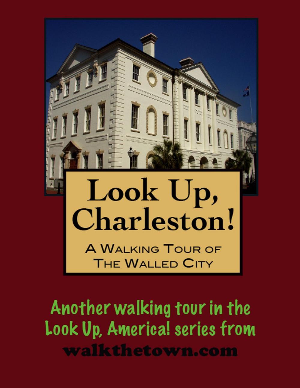 Big bigCover of Look Up, Charleston! A Walking Tour of Charleston, South Carolina: Walled City