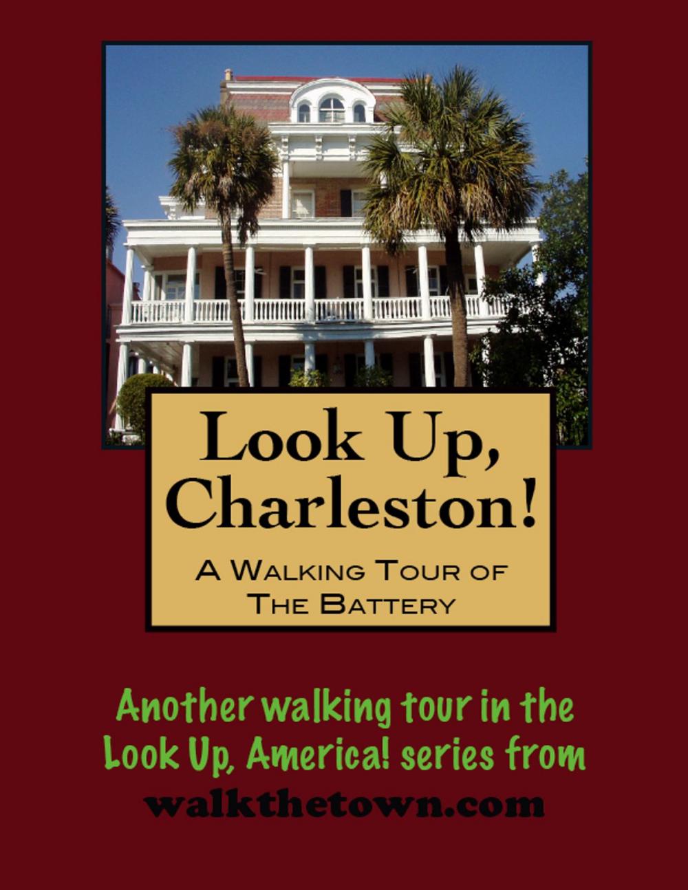 Big bigCover of Look Up, Charleston! A Walking Tour of Charleston, South Carolina: The Battery