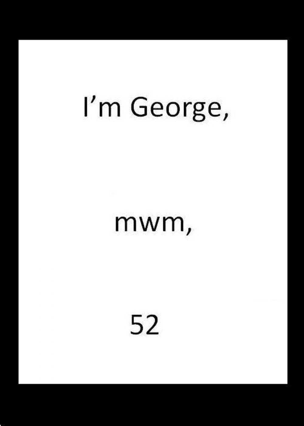 Big bigCover of I'm George, mwm, 52