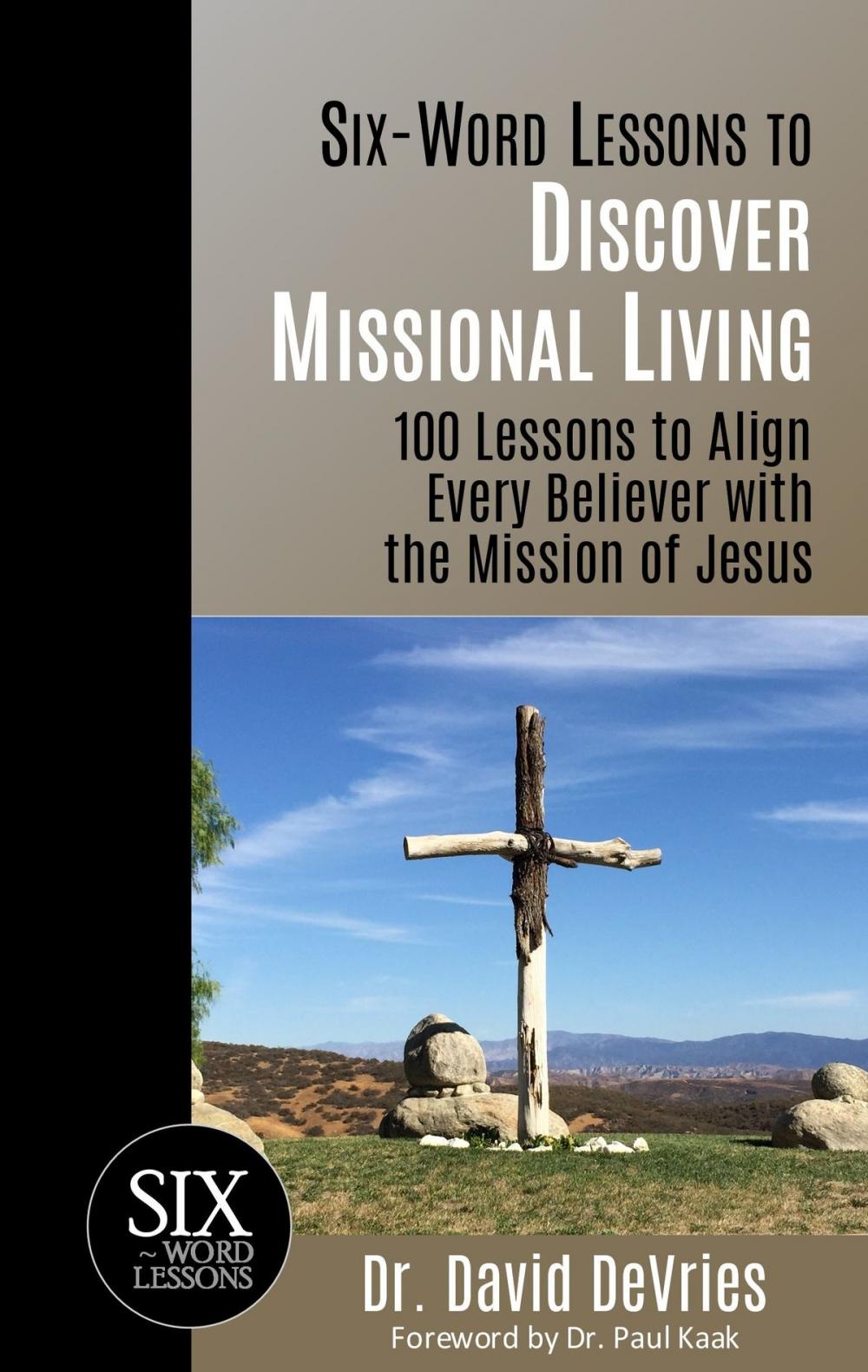 Big bigCover of Six Word Lessons to Discover Missional Living: 100 Lessons to Align Every Believer with the Mission of Jesus