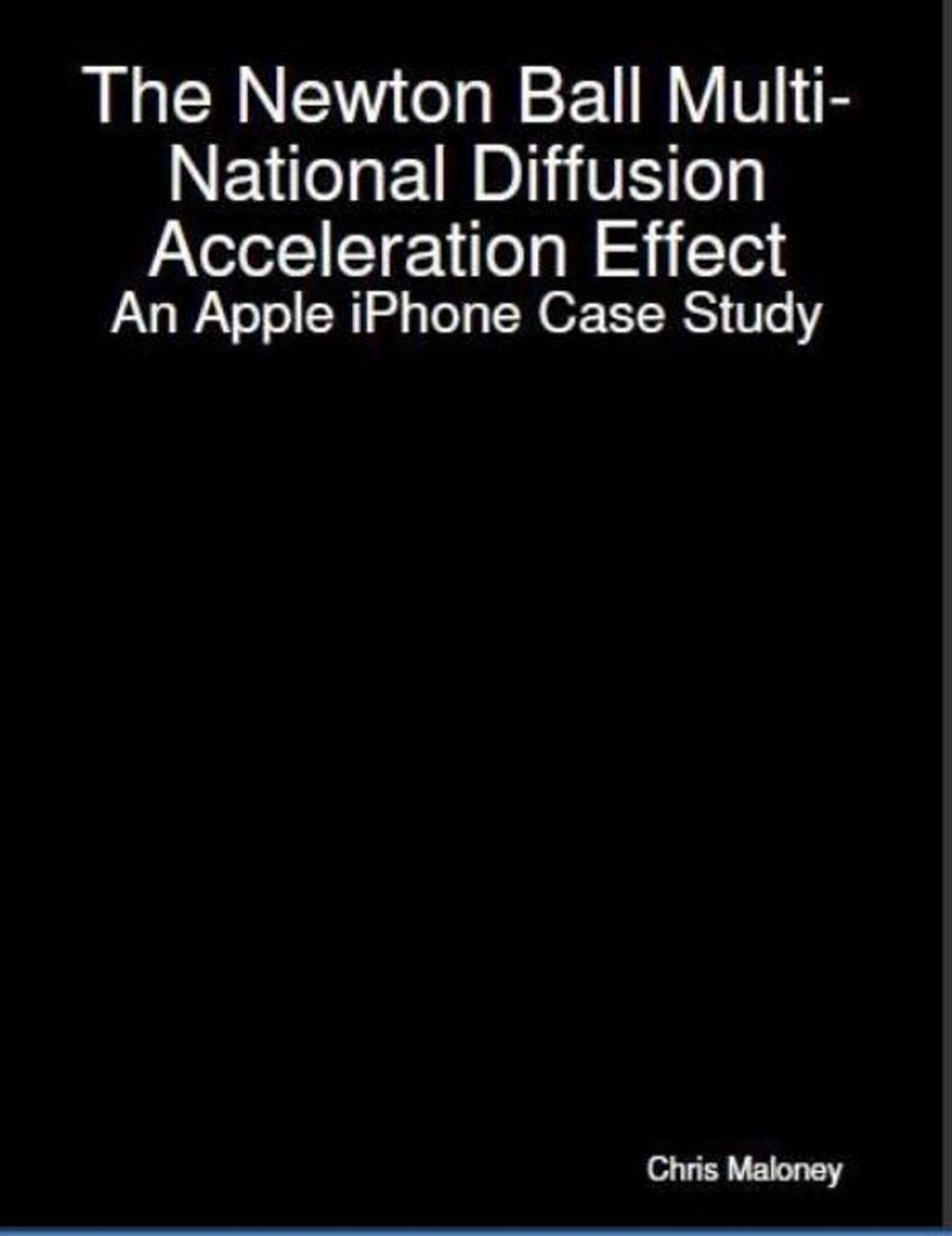 Big bigCover of The Newton Ball Multi-National Diffusion Acceleration Effect: An Apple iPhone Case Study