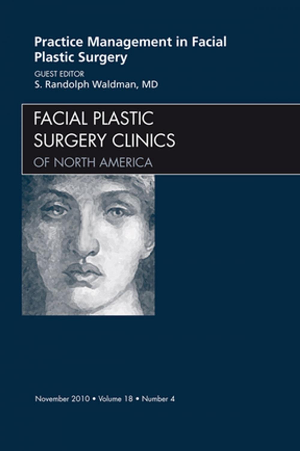 Big bigCover of Practice Management for Facial Plastic Surgery, An Issue of Facial Plastic Surgery Clinics - E-Book