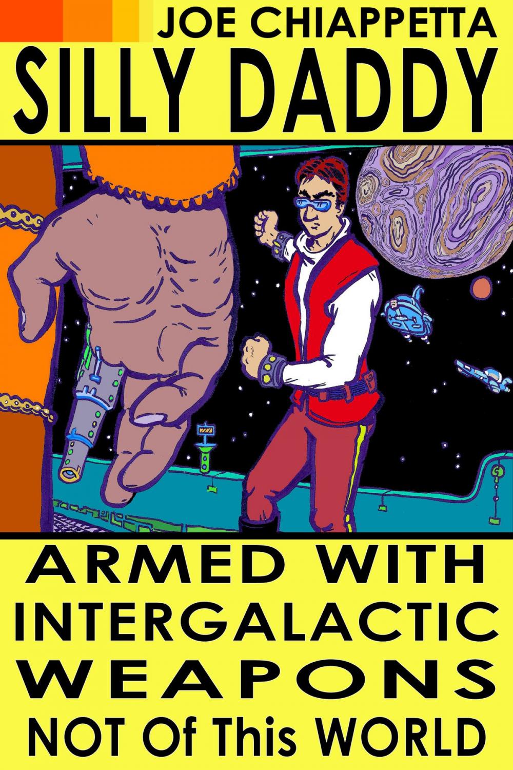 Big bigCover of Armed With Intergalactic Weapons Not Of This World: An autobiographical science fiction voyage of Silly Daddy