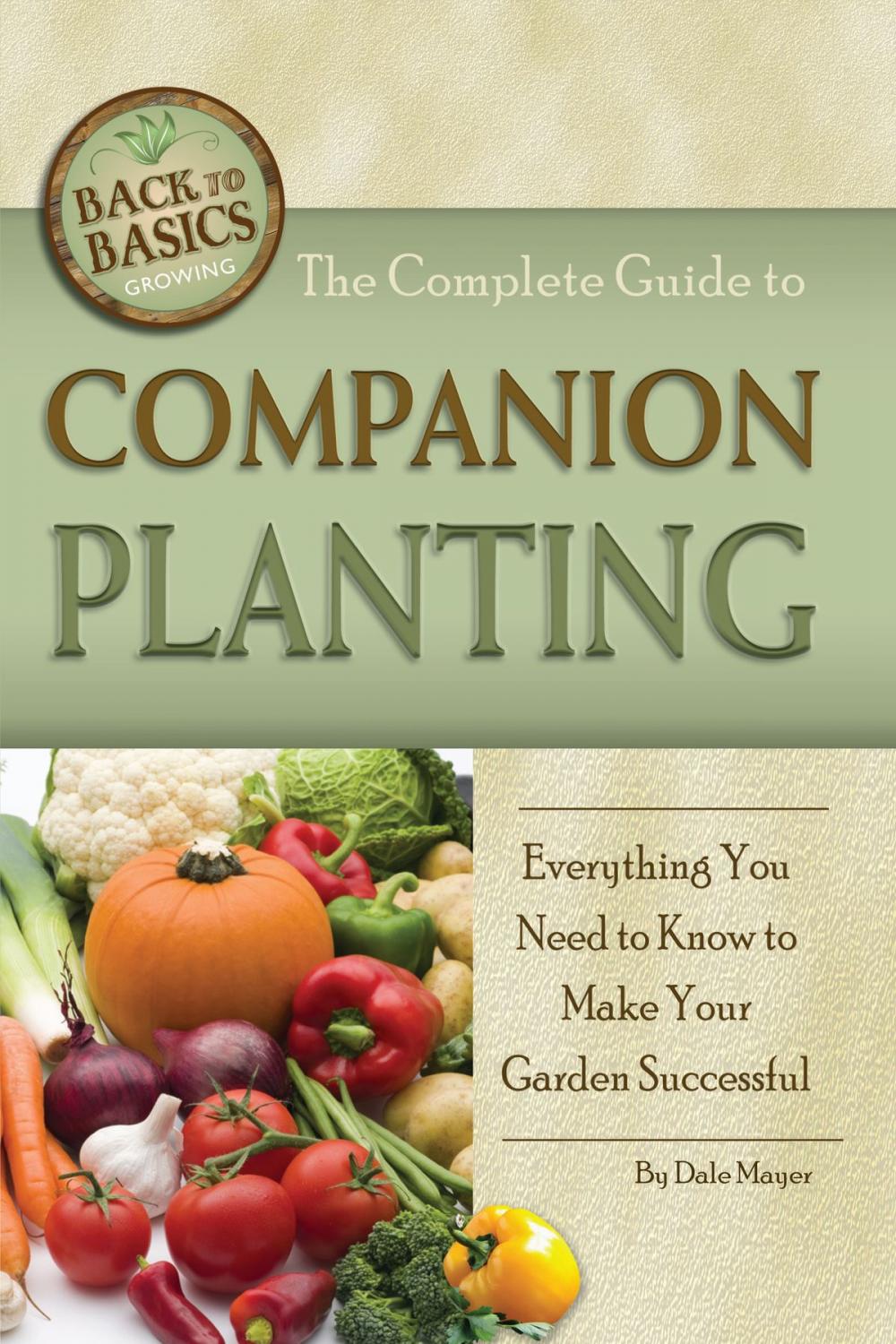 Big bigCover of The Complete Guide to Companion Planting: Everything You Need to Know to Make Your Garden Successful