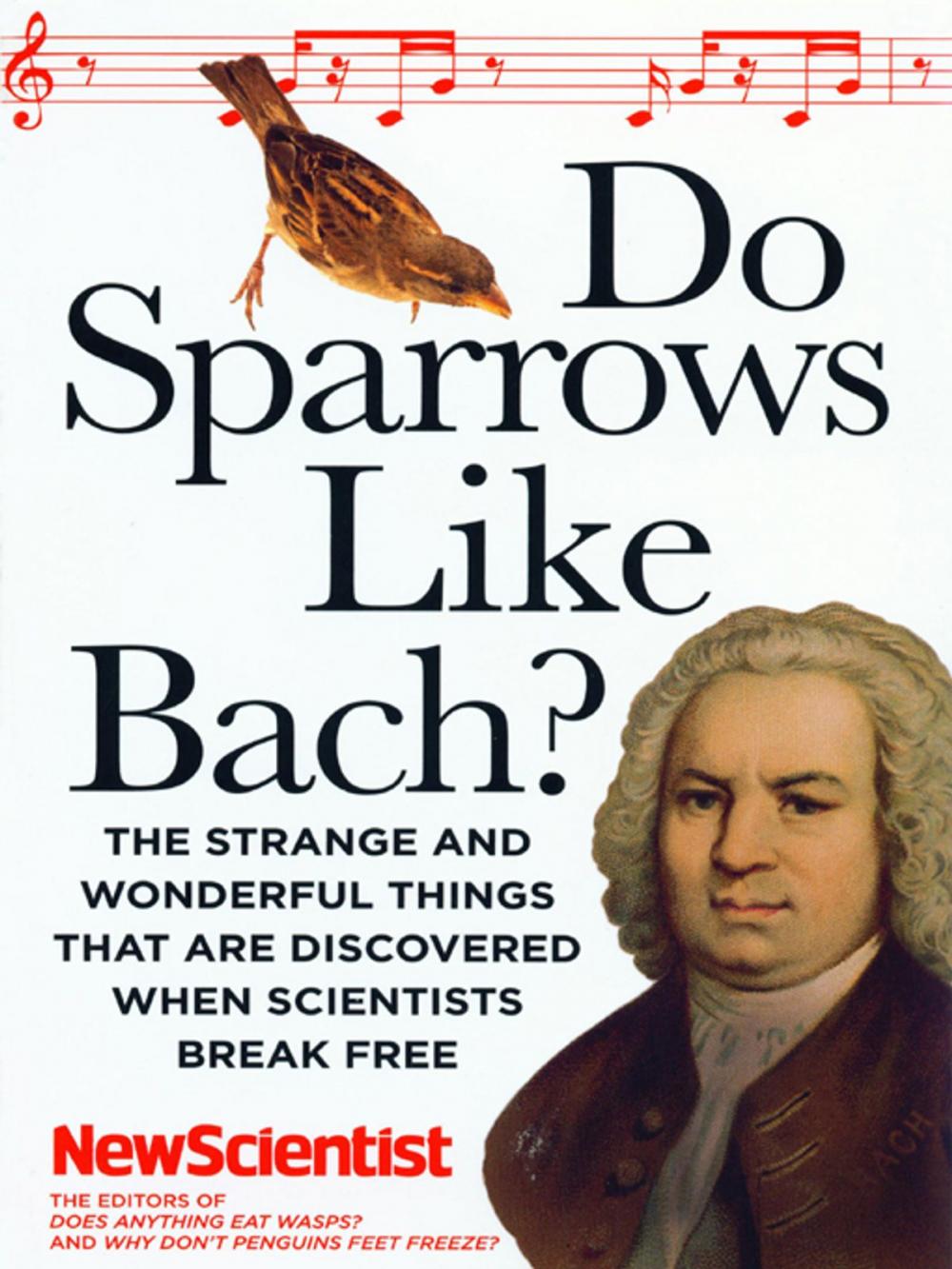 Big bigCover of Do Sparrows Like Bach?: The Strange and Wonderful Things that Are Discovered When Scientists Break Free