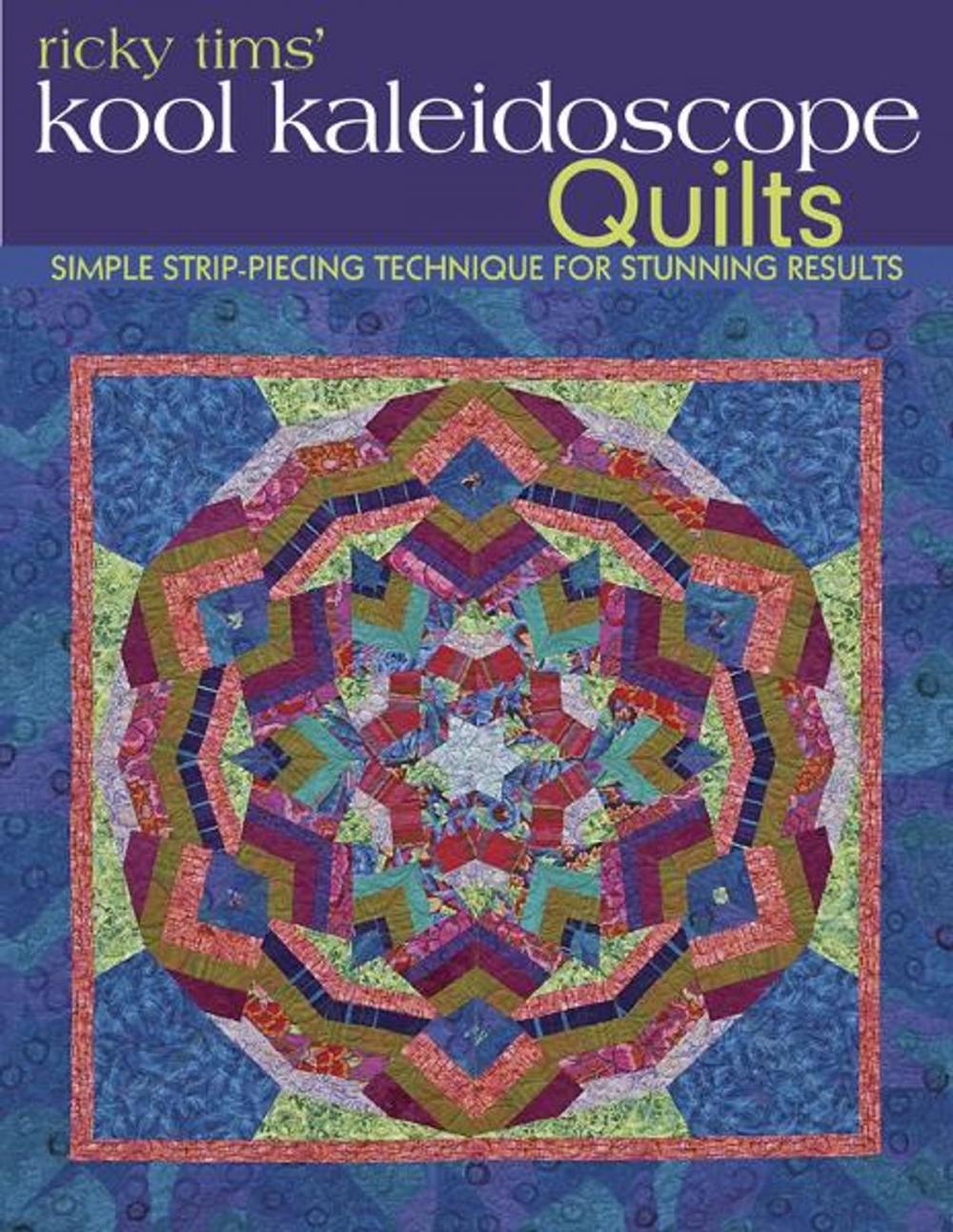 Big bigCover of Ricky Tims' Kool Kaleidoscope Quilts: Simple Strip-Piecing Technique for Stunning Results