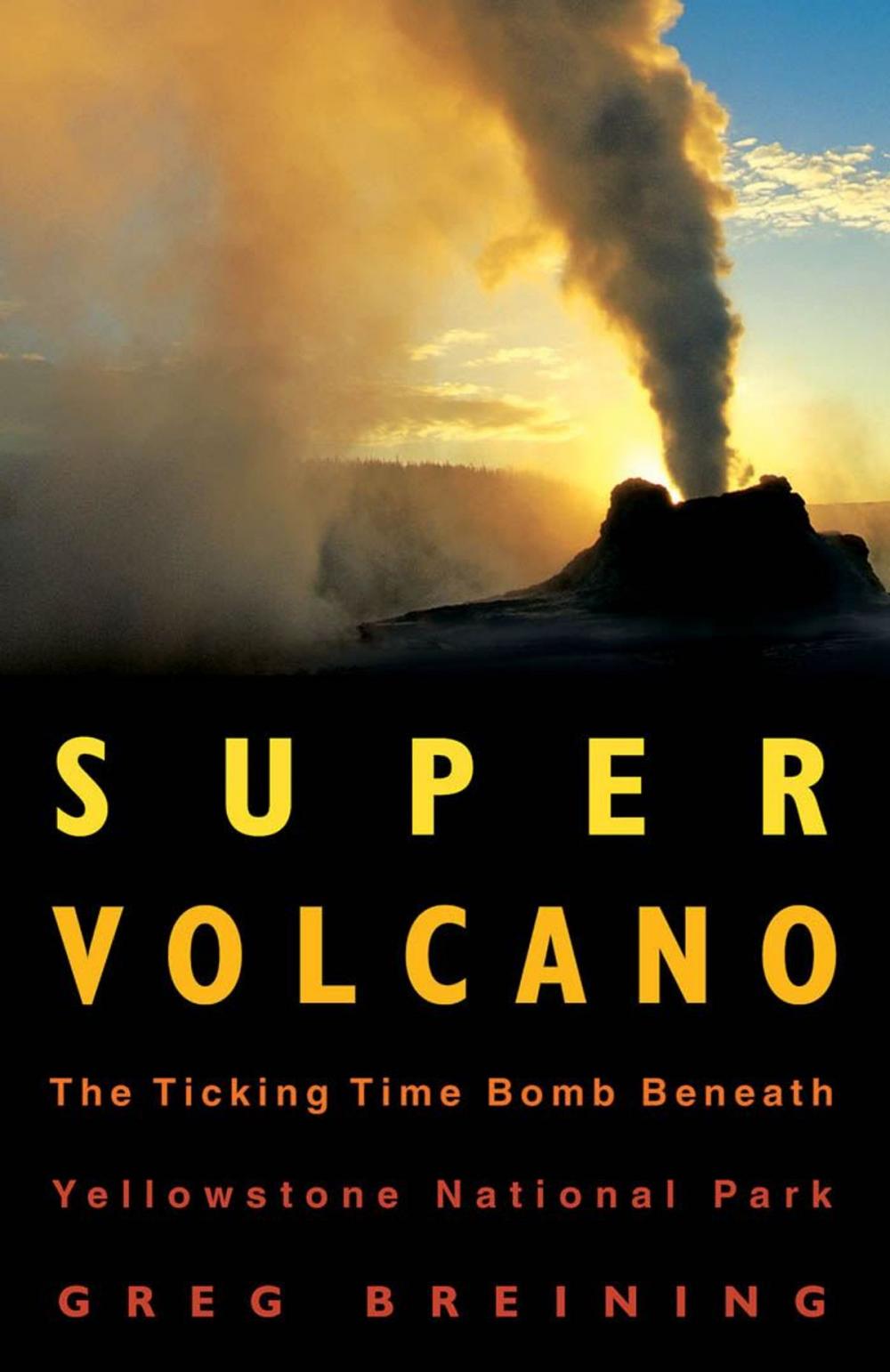 Big bigCover of Super Volcano: The Ticking Time Bomb Beneath Yellowstone National Park