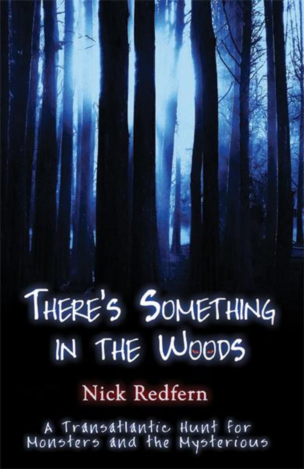 Big bigCover of There's Something In The Woods: A Transatlantic Hunt for Monsters and the Mysterious