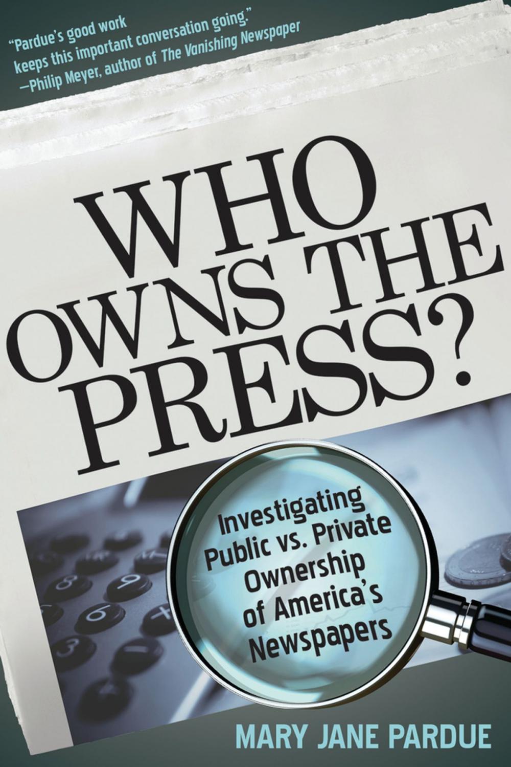 Big bigCover of Who Owns the Press?: Investigating Public vs. Private Ownership of America's Newspapers