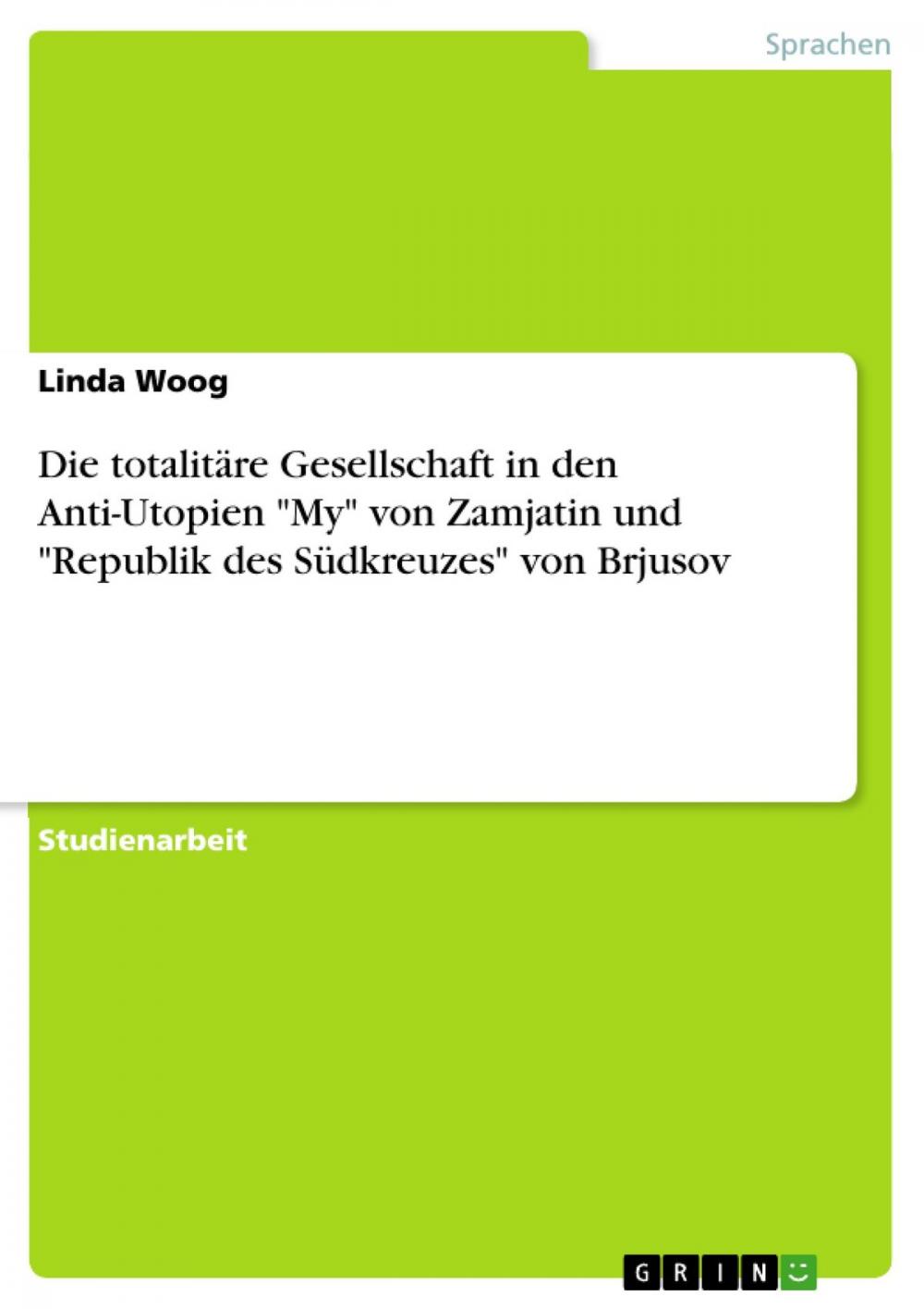 Big bigCover of Die totalitäre Gesellschaft in den Anti-Utopien 'My' von Zamjatin und 'Republik des Südkreuzes' von Brjusov