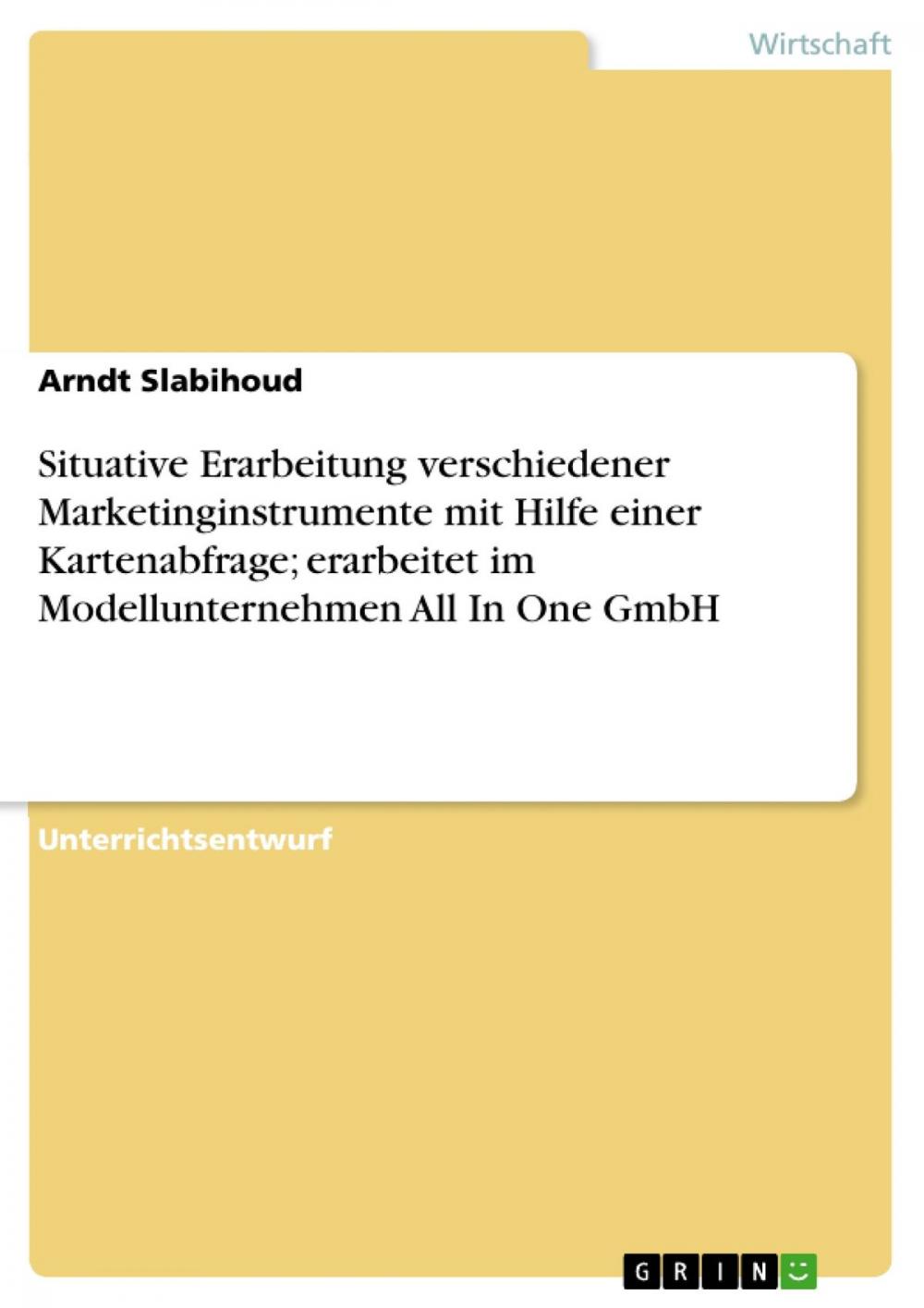 Big bigCover of Situative Erarbeitung verschiedener Marketinginstrumente mit Hilfe einer Kartenabfrage; erarbeitet im Modellunternehmen All In One GmbH